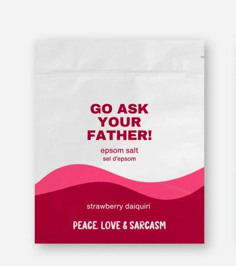 Peace, Love and Sarcasm Go Ask Your Father Epsom Salt Bath Soak