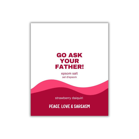 Peace, Love and Sarcasm Go Ask Your Father Epsom Salt Bath Soak