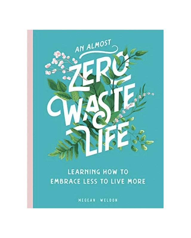 An Almost Zero Waste Life: Learning How to Embrace Less to Live More