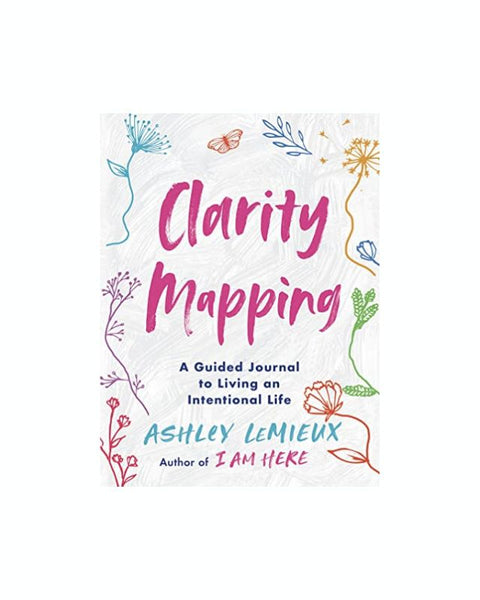 Clarity Mapping: A Guided Journal to Living an Intentional Life