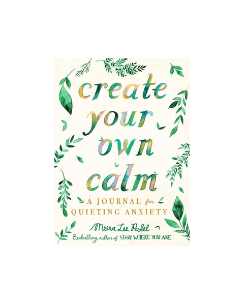 Create Your Own Calm: A Journal for Quieting Anxiety