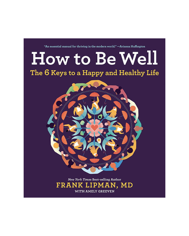 How To Be Well: The 6 Keys to a Happy and Healthy Life