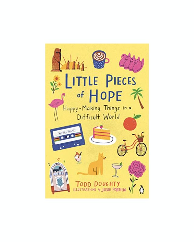 Little Pieces of Hope: Happy-Making Things in a Difficult World