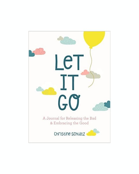 Let It Go: A Journal for Releasing the Bad and Embracing the Good