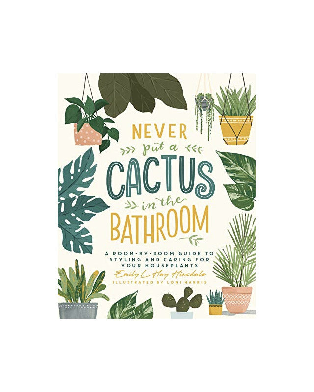 Never put a cactus in the bathroom