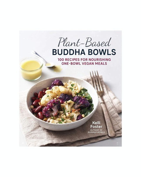 Plant-Based Buddha Bowls: 100 Recipes for Nourishing One-Bowl Vegan Meals