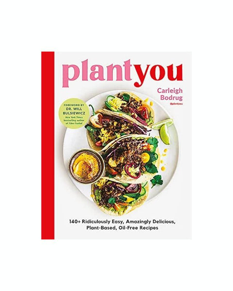 PlantYou: 140+ Ridiculously Easy, Amazingly Delicious Plant-Based Oil-Free Recipes