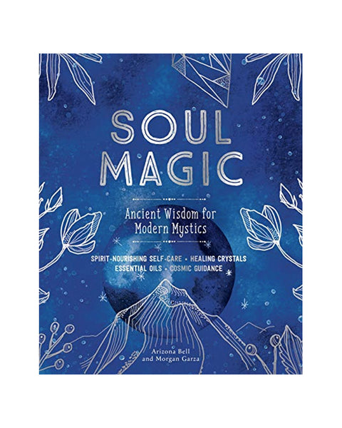 Soul Magic: Ancient Wisdom for Modern Mystics