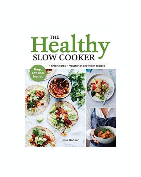 The Healthy Slow Cooker: Smart Carbs, Vegetarian and Vegan Choice: Prep, Set and Forget