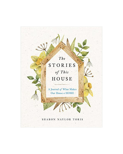 The Stories of This House: A Journal of What Makes Our House a Home