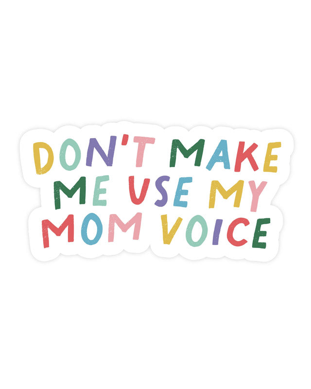 Don't Make Me Use My Mom Voice Sticker